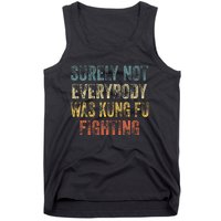 Surely Not Everybody Was Kung Fu Fighting Love martial arts  Tank Top