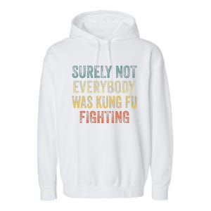 Surely Not Everybody Was Kung Fu Fighting Love martial arts  Garment-Dyed Fleece Hoodie