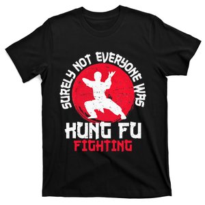 Surely Not Everyone Was Kung Fu Fighting Martial Arts T-Shirt