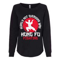 Surely Not Everyone Was Kung Fu Fighting Martial Arts Womens California Wash Sweatshirt