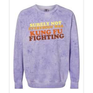 Surely Not Everybody Was Kung Fu Fighting Colorblast Crewneck Sweatshirt