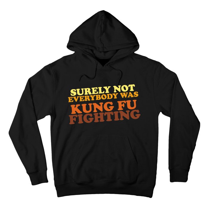 Surely Not Everybody Was Kung Fu Fighting Hoodie