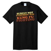 Surely Not Everybody Was Kung Fu Fighting Tall T-Shirt