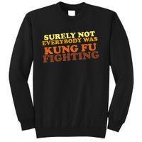 Surely Not Everybody Was Kung Fu Fighting Tall Sweatshirt