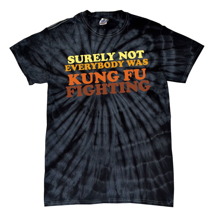 Surely Not Everybody Was Kung Fu Fighting Tie-Dye T-Shirt