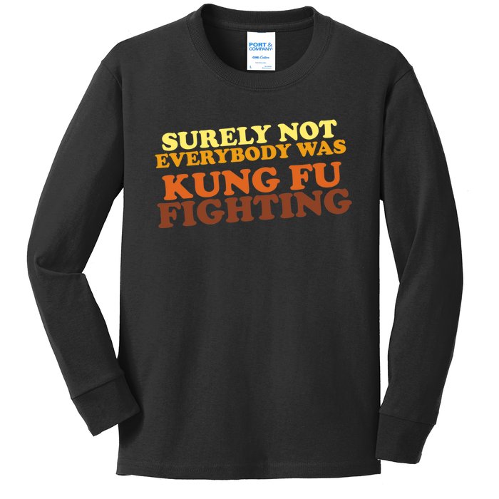 Surely Not Everybody Was Kung Fu Fighting Kids Long Sleeve Shirt