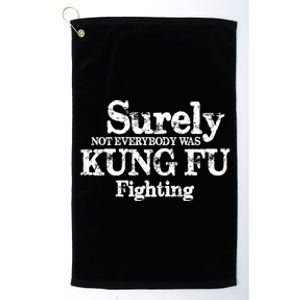 Surely Not Everybody Was KUNG FU FIGHTING Platinum Collection Golf Towel