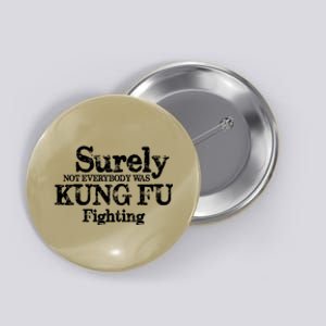 Surely Not Everybody Was KUNG FU FIGHTING Button