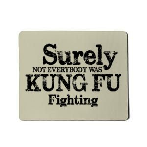 Surely Not Everybody Was KUNG FU FIGHTING Mousepad