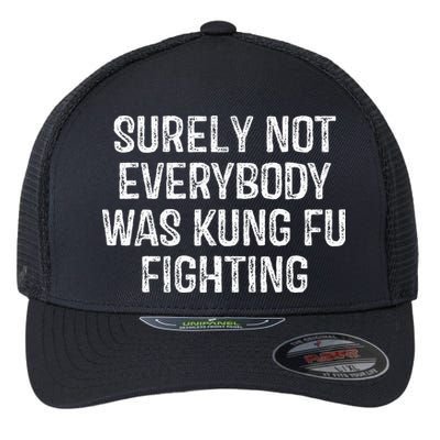 Surely Not Everybody Was Kung Fu Fighting Kung Fu And Karate Flexfit Unipanel Trucker Cap