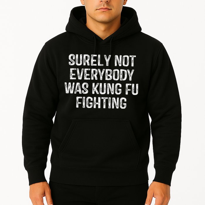 Surely Not Everybody Was Kung Fu Fighting Kung Fu And Karate Hoodie