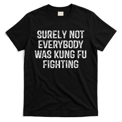 Surely Not Everybody Was Kung Fu Fighting Kung Fu And Karate T-Shirt