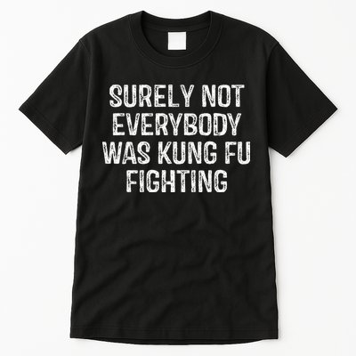 Surely Not Everybody Was Kung Fu Fighting Kung Fu And Karate Tall T-Shirt