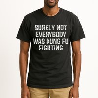 Surely Not Everybody Was Kung Fu Fighting Kung Fu And Karate Tall T-Shirt