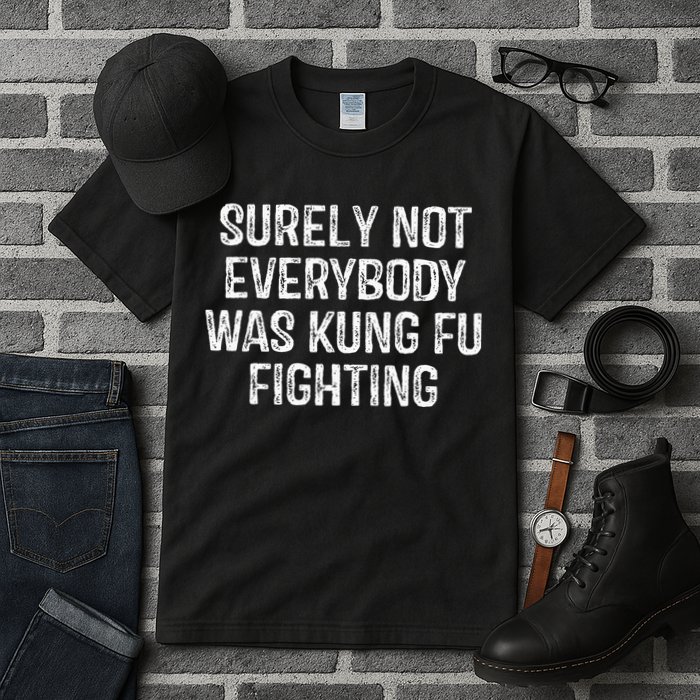 Surely Not Everybody Was Kung Fu Fighting Kung Fu And Karate Tall T-Shirt