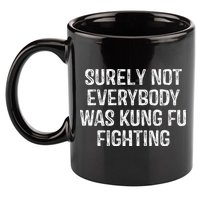 Surely Not Everybody Was Kung Fu Fighting Kung Fu And Karate 11oz C Handle Ceramic Mug