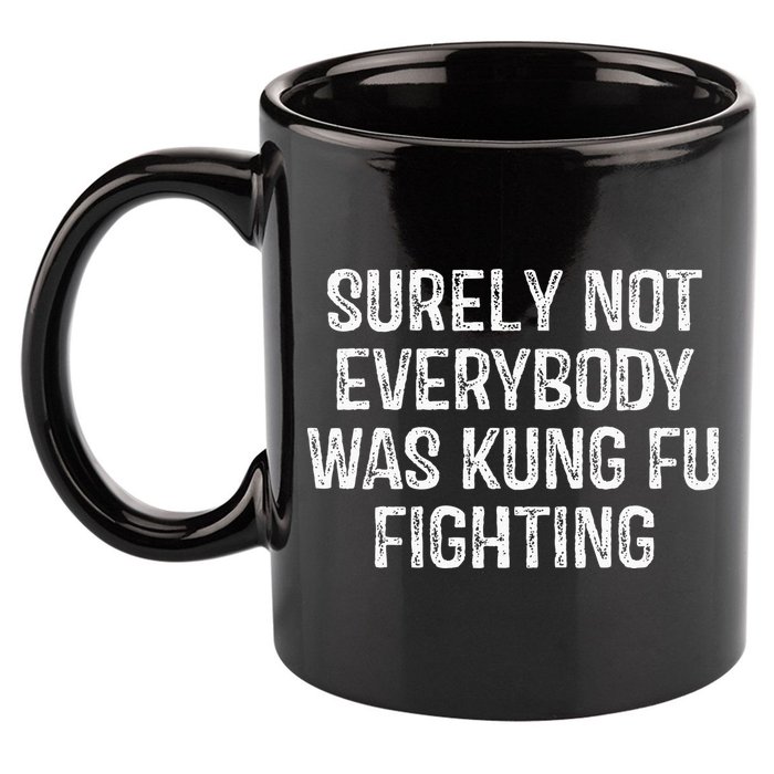 Surely Not Everybody Was Kung Fu Fighting Kung Fu And Karate 11oz C Handle Ceramic Mug