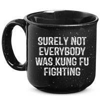 Surely Not Everybody Was Kung Fu Fighting Kung Fu And Karate 15oz Campfire Ceramic Mug