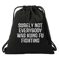 Surely Not Everybody Was Kung Fu Fighting Kung Fu And Karate Drawstring Bag