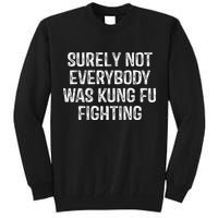 Surely Not Everybody Was Kung Fu Fighting Kung Fu And Karate Tall Sweatshirt