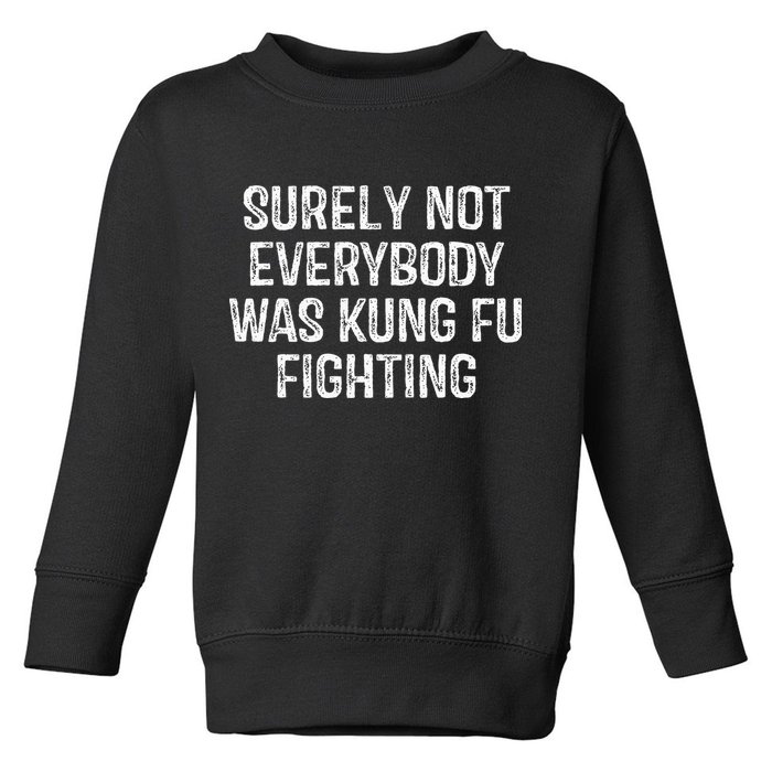 Surely Not Everybody Was Kung Fu Fighting Kung Fu And Karate Toddler Sweatshirt