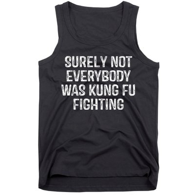 Surely Not Everybody Was Kung Fu Fighting Kung Fu And Karate Tank Top