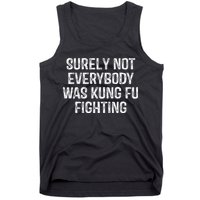 Surely Not Everybody Was Kung Fu Fighting Kung Fu And Karate Tank Top