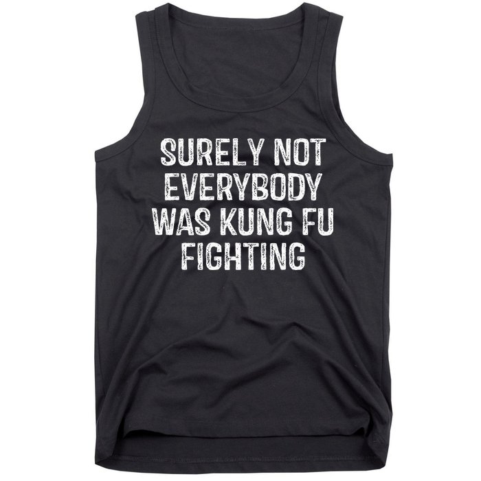 Surely Not Everybody Was Kung Fu Fighting Kung Fu And Karate Tank Top