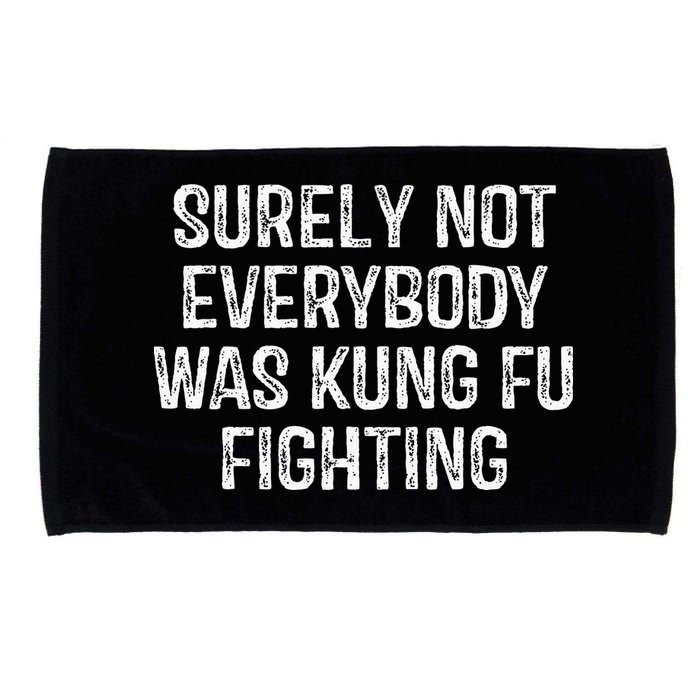 Surely Not Everybody Was Kung Fu Fighting Kung Fu And Karate Microfiber Hand Towel