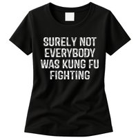 Surely Not Everybody Was Kung Fu Fighting Kung Fu And Karate Womens T-Shirt