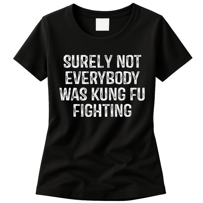 Surely Not Everybody Was Kung Fu Fighting Kung Fu And Karate Womens T-Shirt