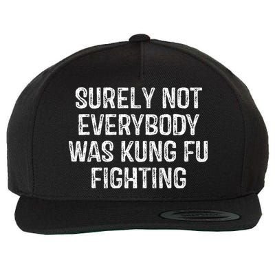 Surely Not Everybody Was Kung Fu Fighting Kung Fu And Karate Wool Snapback Cap