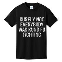 Surely Not Everybody Was Kung Fu Fighting Kung Fu And Karate Kids T-Shirt