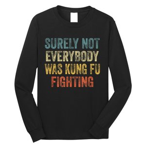 Surely Not Everybody Was Kung Fu Fighting Funny Long Sleeve Shirt