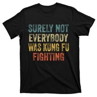 Surely Not Everybody Was Kung Fu Fighting Funny T-Shirt