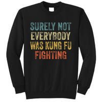 Surely Not Everybody Was Kung Fu Fighting Funny Tall Sweatshirt