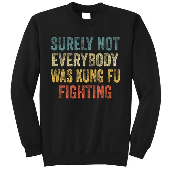 Surely Not Everybody Was Kung Fu Fighting Funny Tall Sweatshirt