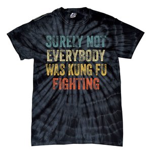 Surely Not Everybody Was Kung Fu Fighting Funny Tie-Dye T-Shirt