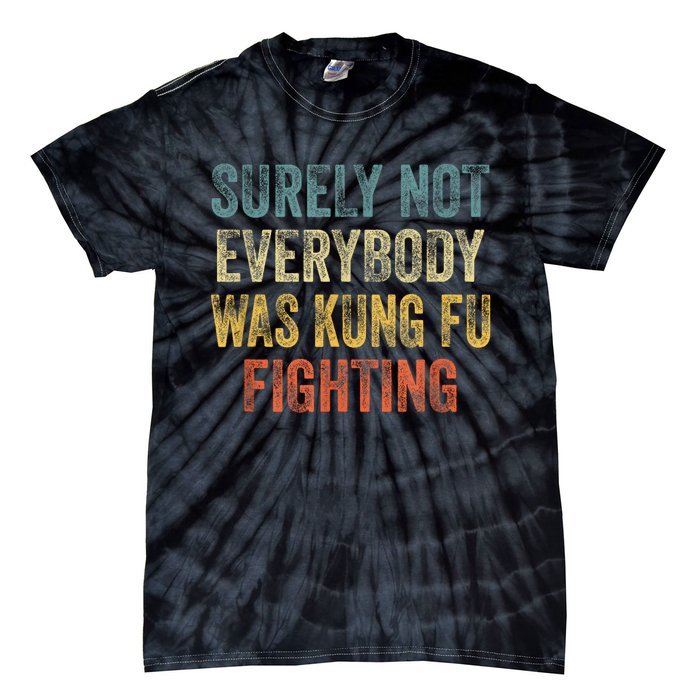 Surely Not Everybody Was Kung Fu Fighting Funny Tie-Dye T-Shirt