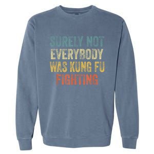 Surely Not Everybody Was Kung Fu Fighting Funny Garment-Dyed Sweatshirt