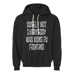 Surely Not Everybody Was Kung Fu Fighting kung Fu and Karate Garment-Dyed Fleece Hoodie