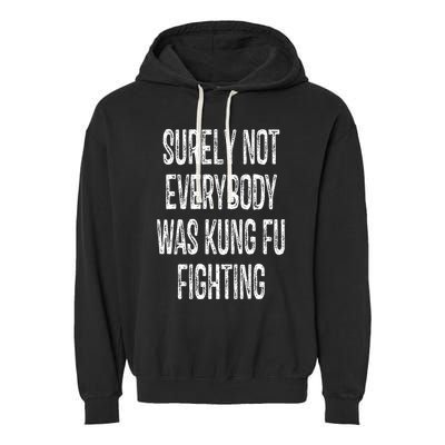Surely Not Everybody Was Kung Fu Fighting kung Fu and Karate Garment-Dyed Fleece Hoodie