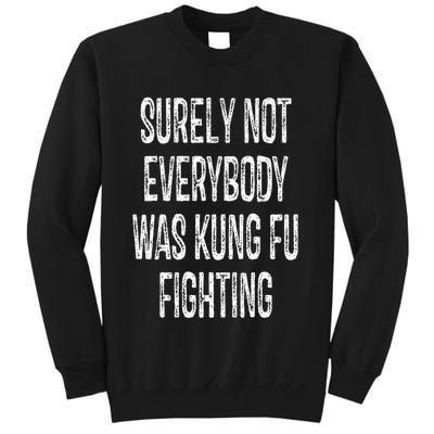 Surely Not Everybody Was Kung Fu Fighting kung Fu and Karate Sweatshirt
