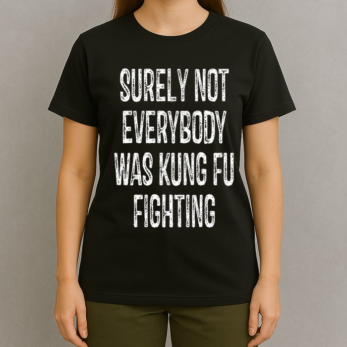 Surely Not Everybody Was Kung Fu Fighting kung Fu and Karate T-Shirt