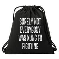 Surely Not Everybody Was Kung Fu Fighting kung Fu and Karate Drawstring Bag