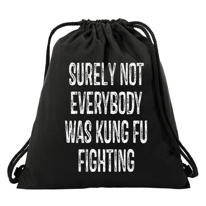 Surely Not Everybody Was Kung Fu Fighting kung Fu and Karate Drawstring Bag
