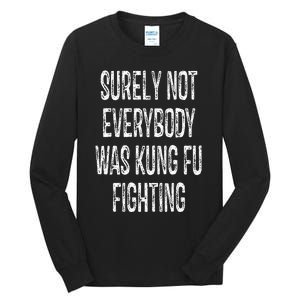 Surely Not Everybody Was Kung Fu Fighting kung Fu and Karate Tall Long Sleeve T-Shirt