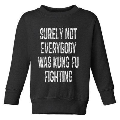 Surely Not Everybody Was Kung Fu Fighting kung Fu and Karate Toddler Sweatshirt