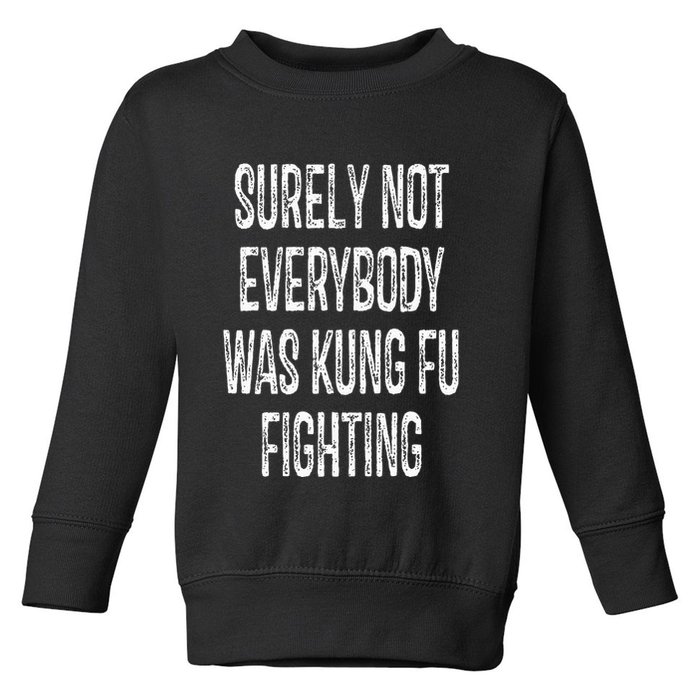 Surely Not Everybody Was Kung Fu Fighting kung Fu and Karate Toddler Sweatshirt