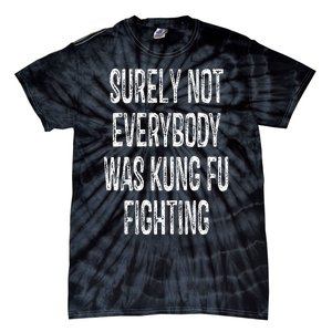 Surely Not Everybody Was Kung Fu Fighting kung Fu and Karate Tie-Dye T-Shirt